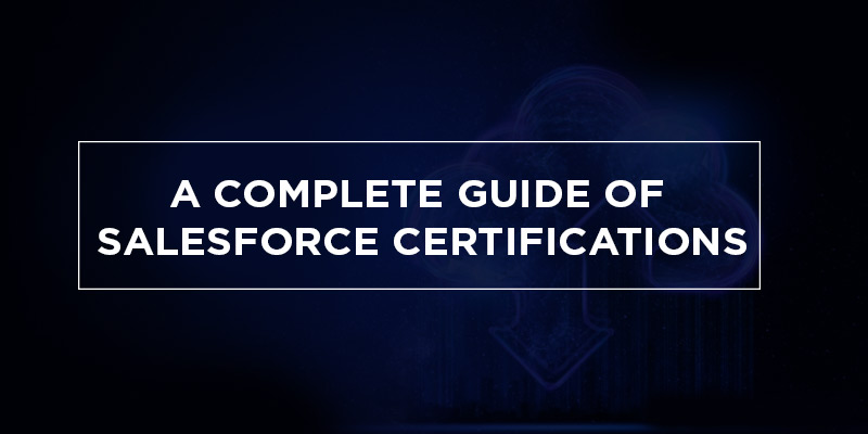 A complete guide of Salesforce Certifications